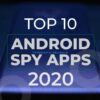 Top Spy Apps for Android and iPhone 2020 - Free & Paid